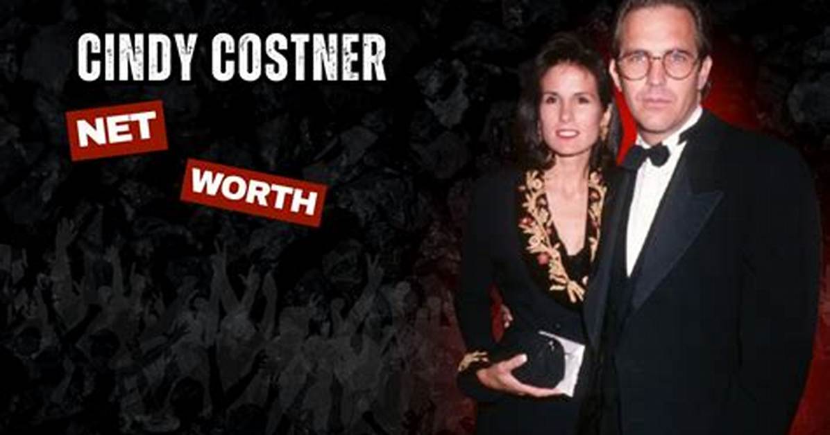 Cindy Costner: a Deep Dive into Her Net Worth and Life Journey