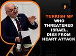 Turkish Mp Succumbs to Fatal Heart Attack