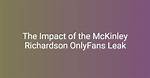 Unveiling the Secrets: the Mckinleyrichardson Leaks