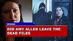 Why Did Amy Allen Leave Dead Files